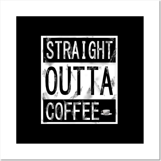 STRAIGHT OUTTA COFFEE Wall Art by KJKlassiks